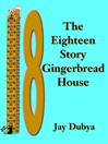 The Eighteen Story Gingerbread House@